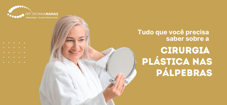 Cirurgia plástica nas pálpebras: tudo que você precisa saber