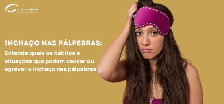 Inchaço nas pálpebras pode ser causado por falta de sono e ingestão excessiva de sal